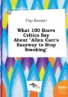 Image for Top Secret! What 100 Brave Critics Say about Allen Carr&#39;s Easyway to Stop Smoking