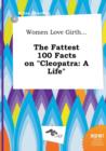 Image for Women Love Girth... the Fattest 100 Facts on Cleopatra : A Life