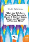 Image for Wacky Aphorisms, What the Web Says about King Leopold&#39;s Ghost : A Story of Greed, Terror, and Heroism in Colonial Africa