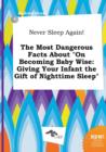 Image for Never Sleep Again! the Most Dangerous Facts about on Becoming Baby Wise : Giving Your Infant the Gift of Nighttime Sleep