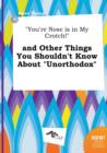 Image for You&#39;re Nose Is in My Crotch! and Other Things You Shouldn&#39;t Know about Unorthodox