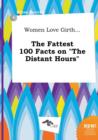 Image for Women Love Girth... the Fattest 100 Facts on the Distant Hours