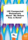 Image for 100 Unexpected Statements about Me Before You
