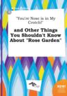 Image for You&#39;re Nose Is in My Crotch! and Other Things You Shouldn&#39;t Know about Rose Garden