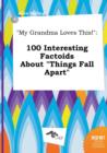 Image for My Grandma Loves This! : 100 Interesting Factoids about Things Fall Apart