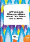 Image for 100 Common Misconceptions about Me Before You