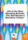 Image for 100 of the Most Shocking Reviews the Non-Runner&#39;s Marathon Trainer