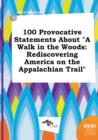Image for 100 Provocative Statements about a Walk in the Woods : Rediscovering America on the Appalachian Trail