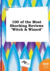 Image for 100 of the Most Shocking Reviews Witch &amp; Wizard