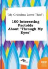 Image for My Grandma Loves This! : 100 Interesting Factoids about Through My Eyes