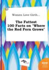 Image for Women Love Girth... the Fattest 100 Facts on Where the Red Fern Grows
