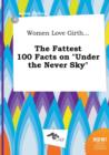 Image for Women Love Girth... the Fattest 100 Facts on Under the Never Sky