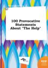 Image for 100 Provocative Statements about the Help