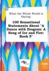 Image for What the Whole World Is Saying : 100 Sensational Statements about a Dance with Dragons: A Song of Ice and Fire: Book 5