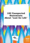 Image for 100 Unexpected Statements about Lust for Life