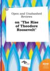 Image for Open and Unabashed Reviews on the Rise of Theodore Roosevelt