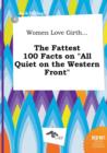 Image for Women Love Girth... the Fattest 100 Facts on All Quiet on the Western Front