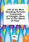 Image for 100 of the Most Shocking Reviews Crossroads of Twilight