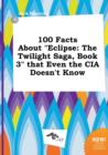 Image for 100 Facts about Eclipse : The Twilight Saga, Book 3 That Even the CIA Doesn&#39;t Know