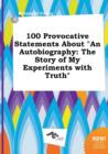 Image for 100 Provocative Statements about an Autobiography : The Story of My Experiments with Truth