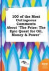 Image for 100 of the Most Outrageous Comments about the Prize : The Epic Quest for Oil, Money &amp; Power