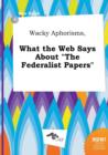 Image for Wacky Aphorisms, What the Web Says about the Federalist Papers
