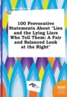 Image for 100 Provocative Statements about Lies and the Lying Liars Who Tell Them : A Fair and Balanced Look at the Right