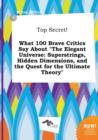 Image for Top Secret! What 100 Brave Critics Say about the Elegant Universe : Superstrings, Hidden Dimensions, and the Quest for the Ultimate Theory