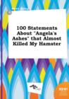 Image for 100 Statements about Angela&#39;s Ashes That Almost Killed My Hamster