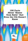 Image for 100 Facts about Kisses from Katie That Even the CIA Doesn&#39;t Know