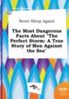 Image for Never Sleep Again! the Most Dangerous Facts about the Perfect Storm : A True Story of Men Against the Sea