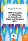 Image for Hangover Wisdom, 100 Thoughts on Mornings on Horseback, from the Morning After