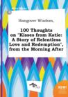 Image for Hangover Wisdom, 100 Thoughts on Kisses from Katie : A Story of Relentless Love and Redemption, from the Morning After