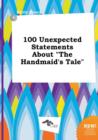 Image for 100 Unexpected Statements about the Handmaid&#39;s Tale