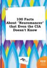 Image for 100 Facts about Neuromancer That Even the CIA Doesn&#39;t Know