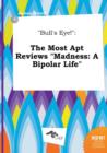 Image for Bull&#39;s Eye! : The Most Apt Reviews Madness: A Bipolar Life