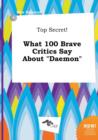 Image for Top Secret! What 100 Brave Critics Say about Daemon