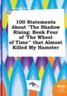 Image for 100 Statements about the Shadow Rising : Book Four of &#39;The Wheel of Time&#39; That Almost Killed My Hamster