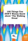 Image for 100 Things You Don&#39;t Wanna Know about the Walking Drum