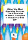 Image for 100 of the Most Shocking Reviews the Chronicles of Narnia Complete 7 Volume CD Box Set