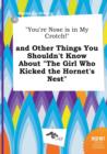 Image for You&#39;re Nose Is in My Crotch! and Other Things You Shouldn&#39;t Know about the Girl Who Kicked the Hornet&#39;s Nest