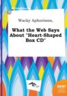 Image for Wacky Aphorisms, What the Web Says about Heart-Shaped Box CD