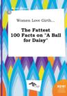 Image for Women Love Girth... the Fattest 100 Facts on a Ball for Daisy