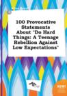Image for 100 Provocative Statements about Do Hard Things