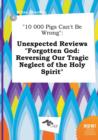 Image for 10 000 Pigs Can&#39;t Be Wrong : Unexpected Reviews Forgotten God: Reversing Our Tragic Neglect of the Holy Spirit