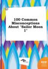 Image for 100 Common Misconceptions about Sailor Moon 1