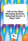Image for 100 of the Most Shocking Reviews Amazing Gracie : A Dog&#39;s Tale
