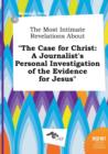 Image for The Most Intimate Revelations about the Case for Christ : A Journalist&#39;s Personal Investigation of the Evidence for Jesus