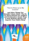 Image for You&#39;re Nose Is in My Crotch! and Other Things You Shouldn&#39;t Know about the No-Cry Sleep Solution for Toddlers and Preschoolers