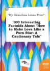 Image for My Grandma Loves This! : 100 Interesting Factoids about How to Make Love Like a Porn Star: A Cautionary Tale